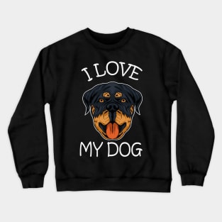 dog rottweiler dog i love my dog Crewneck Sweatshirt